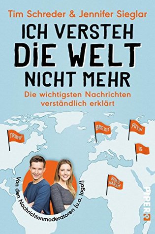 Ich versteh die Welt nicht mehr: Die wichtigsten Nachrichten verständlich erklärt (German Edition)