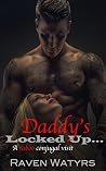 Daddy's Locked Up by Raven Watyrs