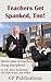 Teachers Get Spanked, Too! by C.F. Publications