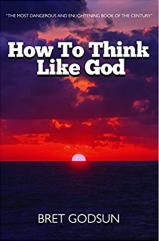 How To Think Like God: The Secrets of God, Initiation, The Illuminati, Religion, Secret Societies, Psychology, Mind Control and Everything Else! (Paperback)