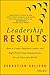 Leadership Results: How to Create Adaptive Leaders and High-Performing Organisations for an Uncertain World