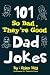 101 So Bad, They're Good Dad Jokes by Elias Hill