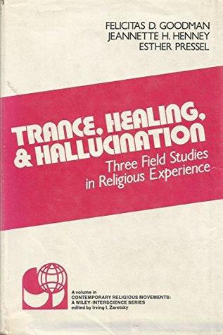 Trance, healing, and hallucination;: Three field studies in religious experience (Contemporary religious movements)
