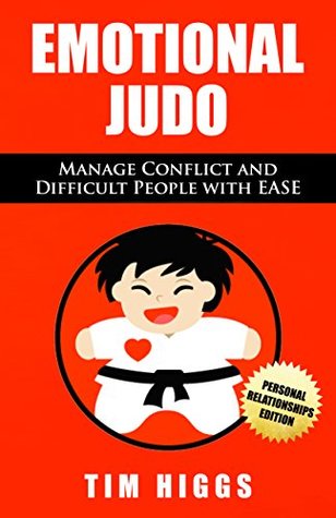 Emotional Judo: Manage Conflict and Difficult People with EASE (Kindle Edition)