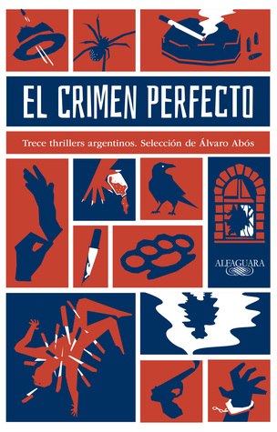 El crimen perfecto: Trece thrillers argentinos