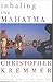 Inhaling the Mahatma by Christopher Kremmer