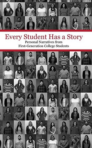 Every Student Has A Story Personal Narratives From First Generation College Students By Trio Student Support Services At Ipfw