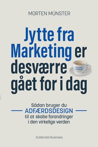 Jytte fra Marketing er desværre gået for i dag: Sådan bruger du adfærdsdesign til at skabe forandringer i den virkelige verden