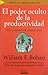 El poder oculto de la productividad: Cómo mejorar la productividad en un 30% ¡sin tener que despedir a nadie!