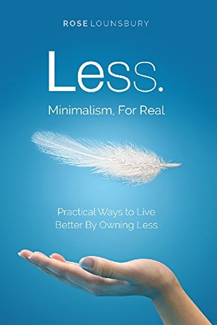 Less: Minimalism, For Real (Kindle Edition)