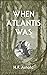 When Atlantis Was