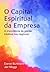 O Capital Espiritual da Empresa by Jair Moggi
