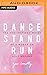 Dance, Stand, Run
