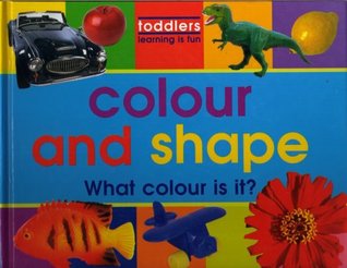 Colour and Shape (Toddlers, Learning Is Fun)
