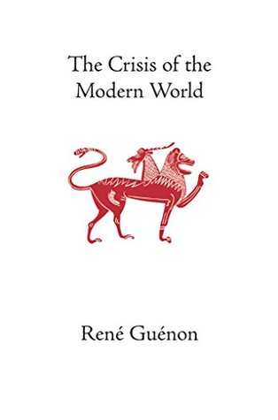 The Crisis of the Modern World (The Collected Works of Rene Guenon)