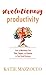 Revolutionary Productivity: How to Maximize Your Time, Impact, and Income in Your Small Business