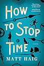 How to Stop Time by Matt Haig