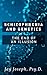 Schizophrenia and Genetics by Jay Joseph