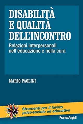 Disabilità e qualità dell'incontro. Relazioni interpersonali nell'educazione e nella cura (Italian Edition)