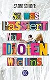 So was passiert nur Idioten. Wie uns. by Sabine Schoder