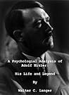 Book cover for A Psychological Analysis of Adolf Hitler: His Life and Legend