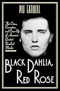 Black Dahlia, Red Rose: The Crime, Corruption, and Cover-Up of America's Greatest Unsolved Murder
