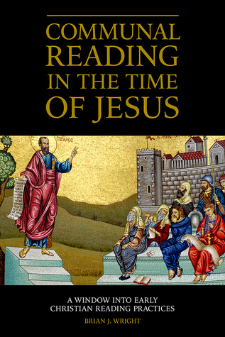 Communal Reading in the Time of Jesus: A Window into Early Christian Reading Practices (Hardcover)