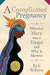 A Complicated Pregnancy: Whether Mary Was a Virgin and Why It Matters