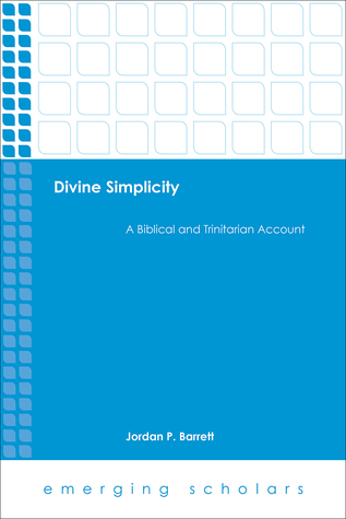 Divine Simplicity: A Biblical and Trinitarian Account (Emerging Scholars)