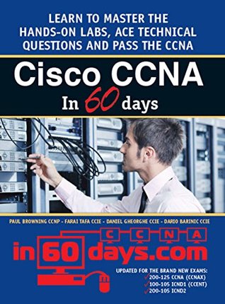 Cisco CCNA in 60 Days: Exam 100-105, Exam 200-105, Exam 200-125 (Kindle Edition)