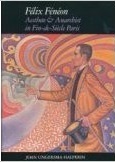 Felix Feneon: Aesthete and Anarchist in Fin-De-Siecle Paris (Hardcover)
