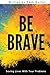 Be Brave: Saving Lives With...