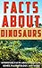 Facts about Dinosaurs by Sadler Mars Facts about Dinosaurs by Sadler Mars