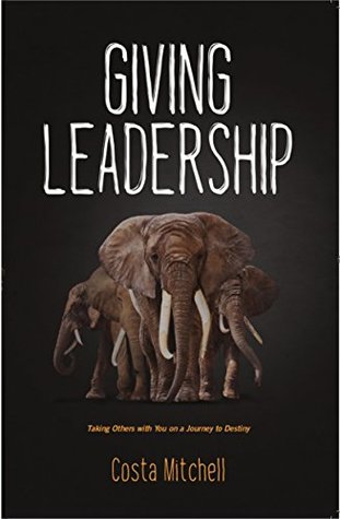 Giving Leadership: Taking others with you on a journey to destiny. (Kindle Edition)