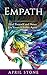 Empath: Heal Yourself and Never Let Yourself Suffer Again (April Stone - Spirituality Book 10)