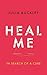 Heal Me: In Search of a Cure