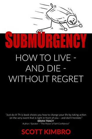 SubmUrgency: How to Live - and Die - Without Regret (Kindle Edition)