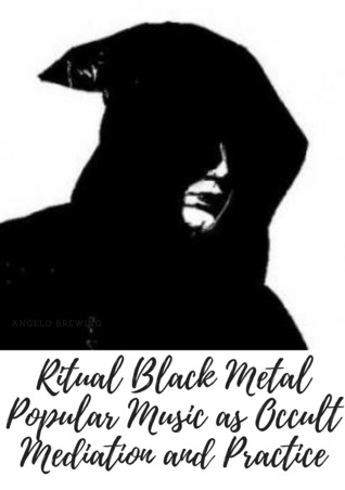 Ritual Black Metal: Popular Music as Occult Mediation and Practice