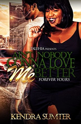 Ain't Nobody Gonna Love Me Better (Kindle Edition)