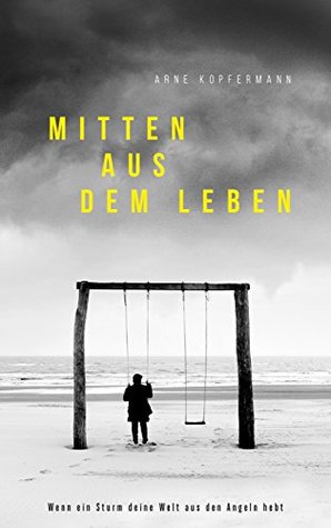 Mitten aus dem Leben: Wenn ein Sturm deine Welt aus den Angeln hebt (Kindle Edition)
