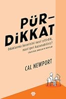 Pürdikkat: Odaklanma Becerisini Nasıl Yitirdik, Nasıl Geri Kazanabiliriz?
