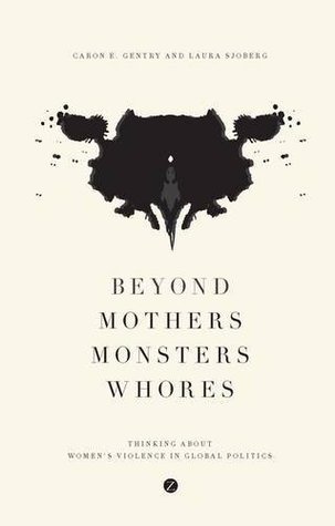 Beyond Mothers, Monsters, Whores: Thinking about Women's Violence in Global Politics (Paperback)