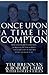 Once Upon a Time in Compton: From Gangsta Rap to Gang Wars...the Murders of Tupac & Biggie....This Is the Story of Two Men at the Center of It All