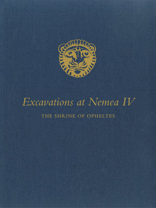 Excavations at Nemea IV: The Shrine of Opheltes