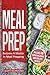 Meal Prep: Become A Master In Meal Prepping - Includes 48 Super Delicious And Healthy Recipes