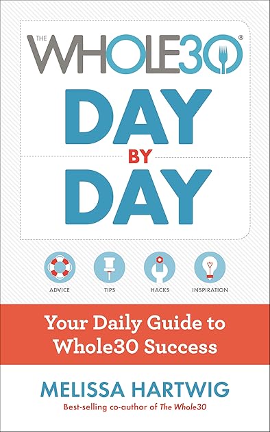 The Whole30 Day By Day: A Fast and Easy Whole30 Cookbook