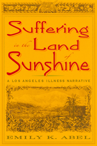Suffering in the Land of Sunshine: A Los Angeles Illness Narrative (Critical Issues in Health and Medicine)
