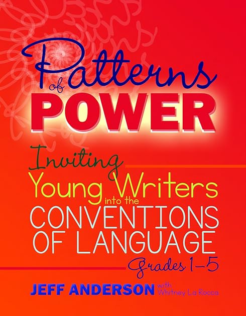 Patterns of Power, Grades 1-5: Inviting Young Writers into the Conventions of Language 9781625311856