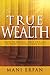 True Wealth: How to Fulfill your Dreams without Losing Your Soul