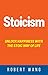 Stoicism: Unlock Happiness ...